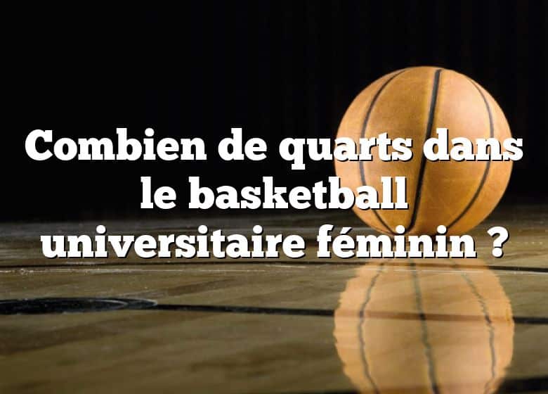 Combien de quarts dans le basketball universitaire féminin ?